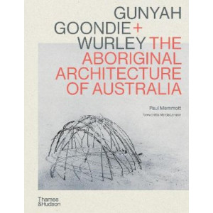 Gunyah, Goondie & Wurley: Aboriginal Architecture