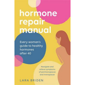 Hormone Repair Manual: Every woman's guide to healthy hormones after 40