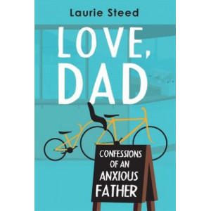 Love, Dad: Confessions of an Anxious Father