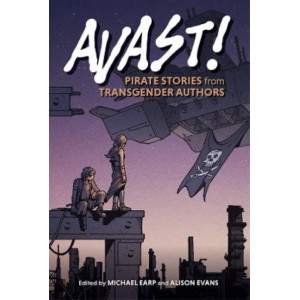Avast!: Pirate Stories from Transgender Authors