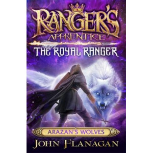 Ranger's Apprentice : The Royal Ranger 6 : Arazan's Wolves