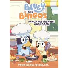 Bluey: Bluey and Bingo's Fancy Restaurant Cookbook: Yummy recipes, for real life