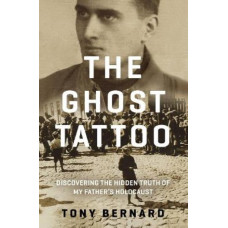 Ghost Tattoo: Discovering the hidden truth of my father's Holocaust