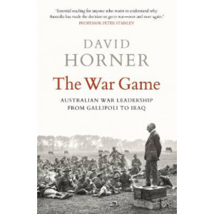 War Game, The : Australian war leadership from Gallipoli to Iraq