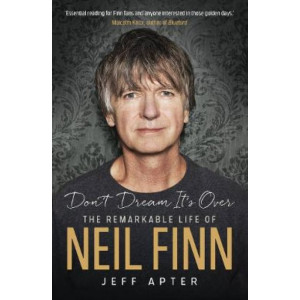 Don't Dream It's Over: The remarkable life of Neil Finn