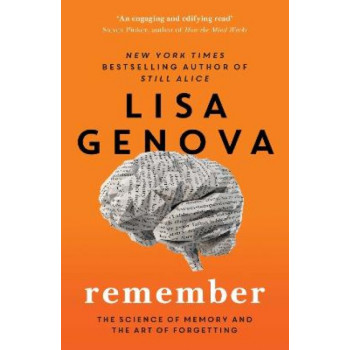 Remember: The Science of Memory and the Art of Forgetting