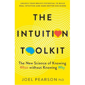 The Intuition Toolkit: The New Science of Knowing What without Knowing Why