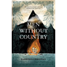 Men Without Country: The true story of exploration and rebellion in the South Seas