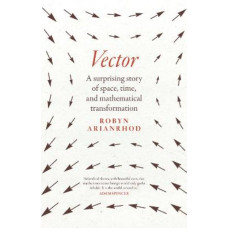 Vector: A surprising story of space, time, and mathematical transformation