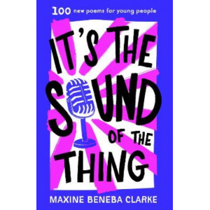It's the Sound of the Thing: 100 new poems for young people