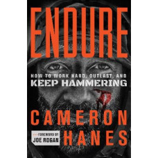 Endure: How to Work Hard, Outlast, and Keep Hammering