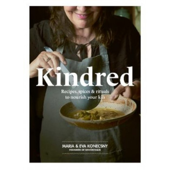 Kindred: Recipes, spices and rituals to nourish your kin