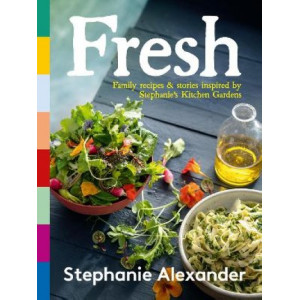 Fresh: Family recipes & stories inspired by Stephanie's Kitchen Gardens