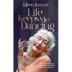 Life Keeps Me Dancing: 108 years well lived, grounded in creativity, adventure and love