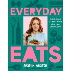 Everyday Eats: Simple skills, recipes and advice to up your cooking game