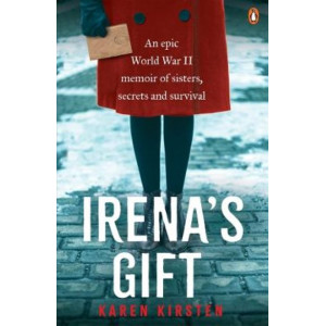 Irena's Gift: An epic World War II Memoir of Sisters, Secrets and Survival