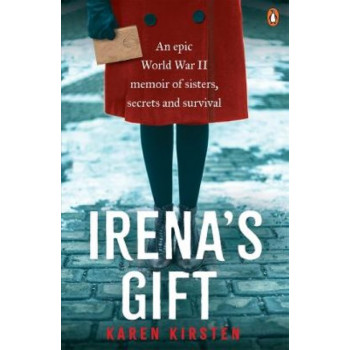 Irena's Gift: An epic World War II Memoir of Sisters, Secrets and Survival