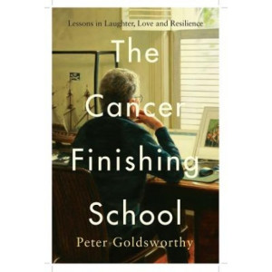 The Cancer Finishing School: Lessons in Laughter, Love and Resilience