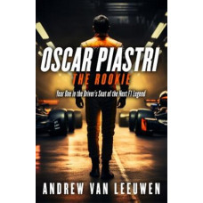 Oscar Piastri: The Rookie: Year One in the Driver's Seat of the Next F1 Legend