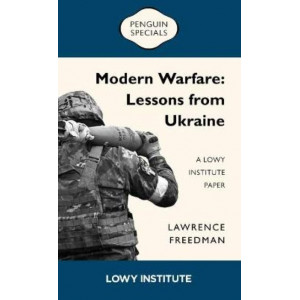 Modern Warfare: A Lowy Institute Paper: Penguin Special: Lessons from Ukraine