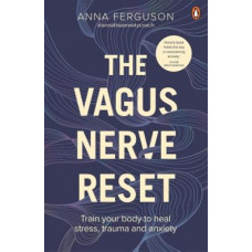The Vagus Nerve Reset: Train your body to heal stress, trauma and anxiety