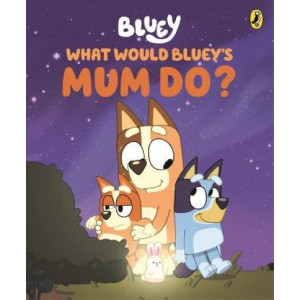 Bluey: What Would Bluey's Mum Do?: A Mother's Day Book