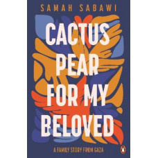 Cactus Pear For My Beloved: A Family Story from Gaza *Shortlisted for Stella Prize 2025*