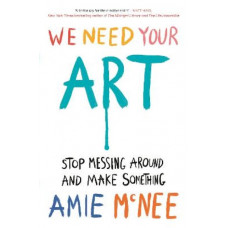 We Need Your Art: Stop Messing Around and Make Something