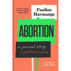 Abortion: A Personal Story, A Political Choice