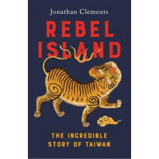 Rebel Island: The incredible history of Taiwan
