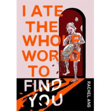 I Ate the Whole World to Find You