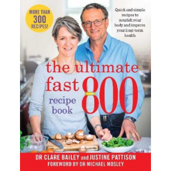 The Ultimate Fast 800 Recipe Book: Quick and simple recipes to nourish your body and improve your long-term health