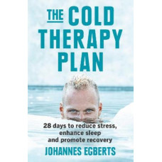 The Cold Therapy Plan: 28 days to reduce stress, enhance sleep and promote recovery