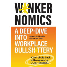 W*nkernomics: A Deep Dive into Workplace Bullsh*ttery