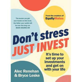 Don't Stress, Just Invest: Set up your investments and get on with your life
