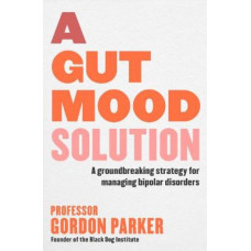 A Gut Mood Solution: A groundbreaking strategy for managing bipolar disorders