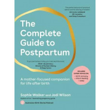 The Complete Guide to Postpartum: A mother-focused companion for life after birth