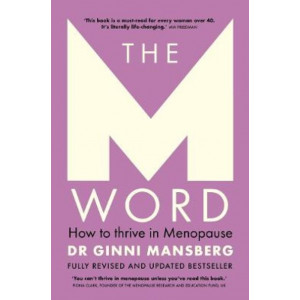 The M Word: How to thrive in menopause; fully revised