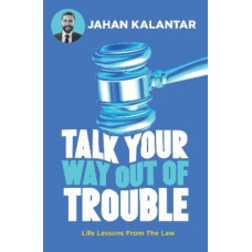 Talk Your Way Out of Trouble: Life lessons from the law