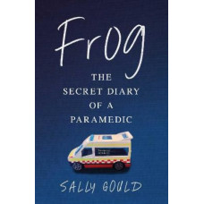Frog: The secret diary of a paramedic