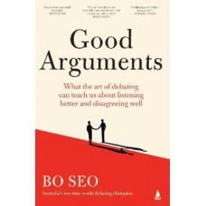 Good Arguments: What the art of debating can teach us about listening better and disagreeing well