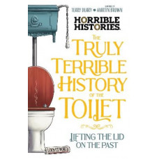 The Truly Terrible History of the Toilet (Horrible Histories)