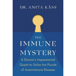 Immune Mystery: Doctor's Impassioned Quest to Solve the Puzzle of Autoimmune Disease