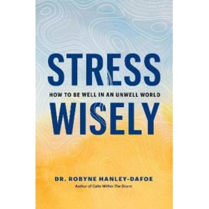 Stress Wisely: How to Be Well in an Unwell World