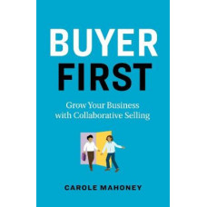 Buyer First: Grow Your Business with Collaborative Selling