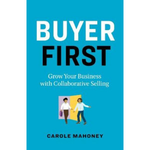 Buyer First: Grow Your Business with Collaborative Selling