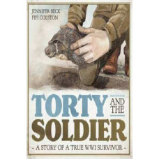Torty and the Soldier: A Story of a True WWI Survivor