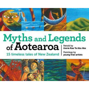 Myths and Legends of Aotearoa: 15 timeless tales of New Zealand
