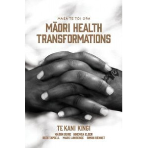 Maea te Toi Ora: Maori Health Transformations