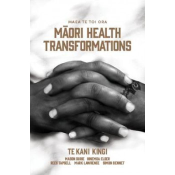 Maea te Toi Ora: Maori Health Transformations